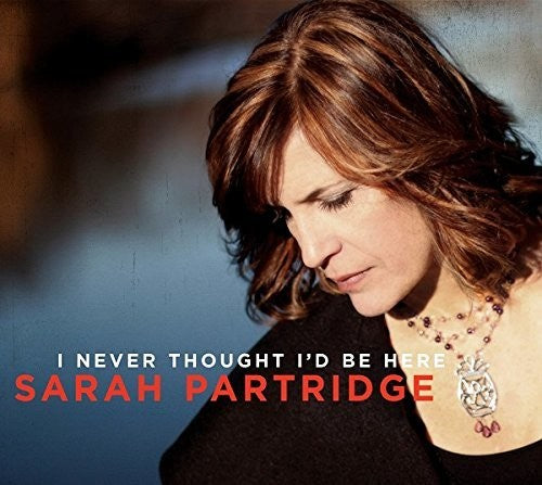 Sarah Partridge: I Never Thought I'd Be Here - CD