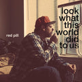 Red Pill: Look What This World Did To Us - Vinyl