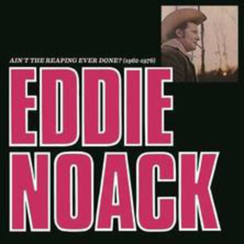 Eddie Noack: Ain't the Reaping Ever Done (1962-1976)  ( CD )