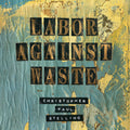 Christopher Paul Stelling: Labor Against Waste - Vinyl