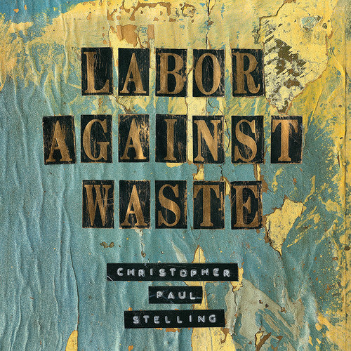 Christopher Paul Stelling: Labor Against Waste - Vinyl
