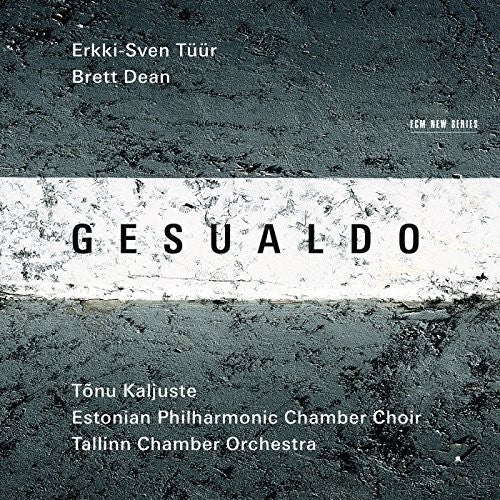 Gesualdo / Tuur / Dean / Kaljuste / Tallin Choir: Erkki-Sven Tuur / Brett Dean  ( CD )