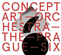 Concept Art Orchestra: Concept Art Orchestra - the Prague Six - CD