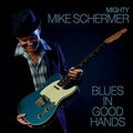Mighty Mike Schermer: Blues in Good Hands  ( CD )