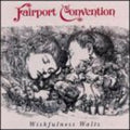 Fairport Convention: Wishfulness Waltz  ( CD )