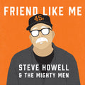 Steve Howell & the Mighty Men: Friend Like Me  ( CD )