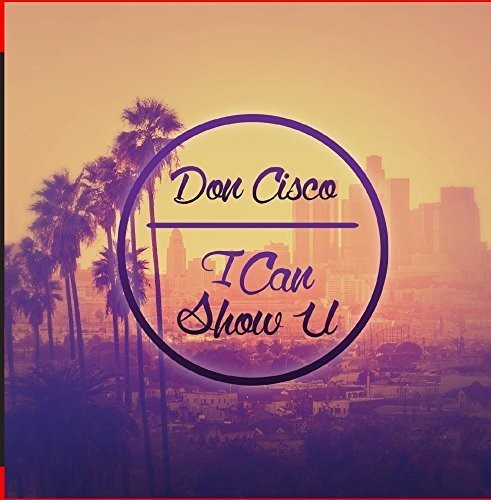 Don Cisco: I Can Show U  ( CD )