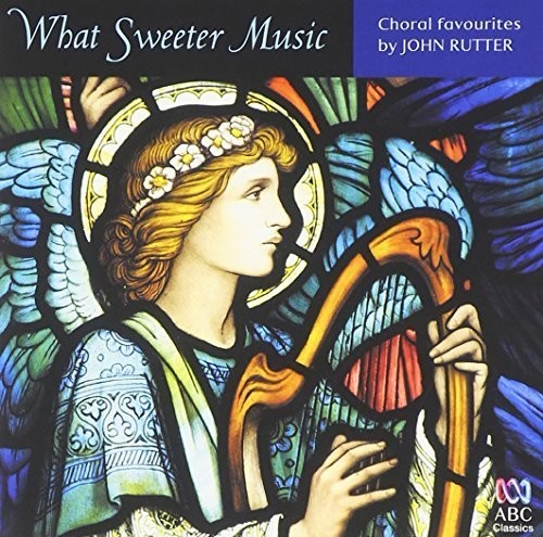 John Rutter: What Sweeter Music: Choral Music By John Rutter  ( CD )