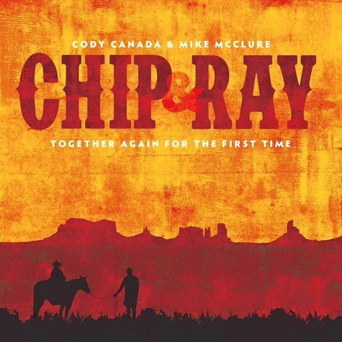 Cody Canada: Chip & Ray Together Again for the First Time  ( CD )