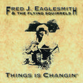 Fred Eaglesmith: Things Is Changin  ( CD )