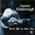 Junior Kimbrough: Meet Me in the City  ( CD )