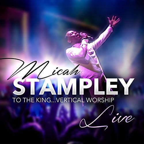 Micah Stampley: To The King...vertical Worship  ( CD )