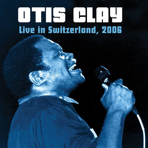 Otis Clay: Live In Switzerland 2006  ( CD )
