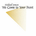 Michael Joncas: We Come to Your Feast  ( CD )