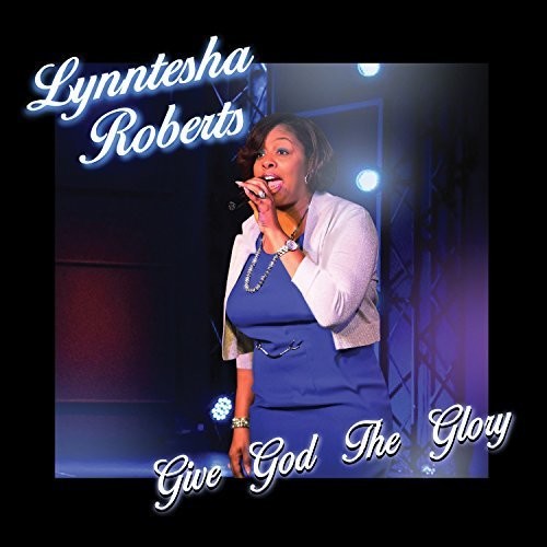 Lynntesha Roberts: Give God The Glory  ( CD )