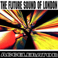 The Future Sound of London: Accelerator  ( CD )