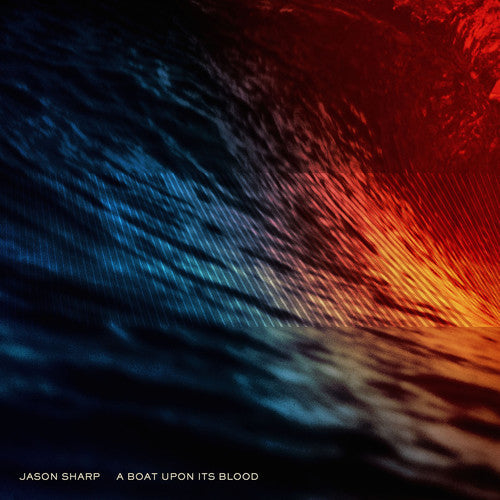 Jason Sharp: A Boat Upon Its Blood - Vinyl