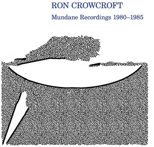 Ron Crowcroft: Mundane Recordings 1980-1985 - Vinyl
