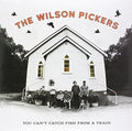 Wilson Pickers: You Can't Catch Fish From A Train - Vinyl