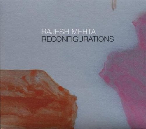 Rajesh Mehta: Reconfigurations - CD