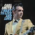 Carl Smith: I Want to Live and Love  ( CD )