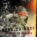Born to Burn: Welcome To Reality - CD