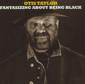Otis Taylor: Fantisizing About Being Black  ( CD )