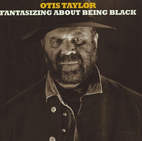 Otis Taylor: Fantisizing About Being Black  ( CD )