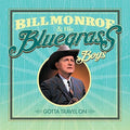 Bill Monroe & His Bluegrass Boys: Gotta Travel On  ( CD )