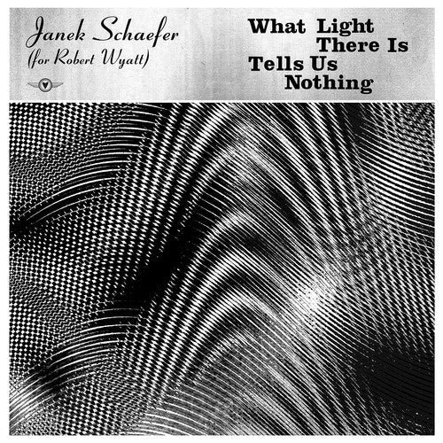 Janek (for Robert Wyatt) Schaefer: What Light There Is Tells Us Nothing  ( CD )