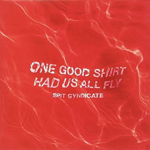 Spit Syndicate: One Good Shirt Had Us All Fly  ( CD )