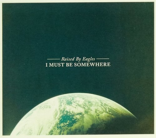 Raised by Eagles: I Must Be Somewhere - Vinyl