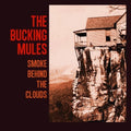 Bucking Mules: Smoke Behind The Clouds - Vinyl