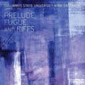 Columbus State University Wind Ensemble: Perlude Fugue & Riffs  ( CD )