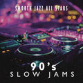 The Smooth Jazz All Stars: 90's Slow Jams - CD