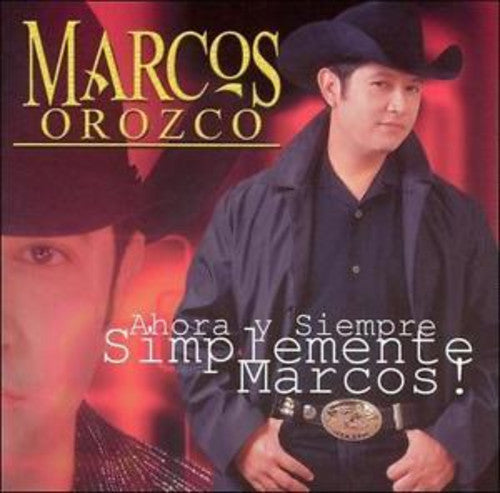 Marcos Orozco: Ahora y Siempre Simplemete Marcos! - CD