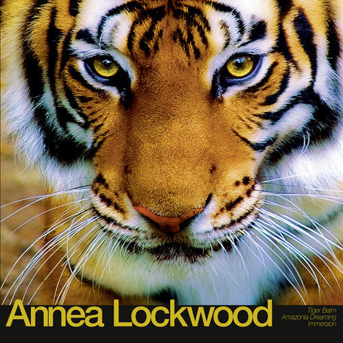 Annea Lockwood: Tiger Balm / Amazonia Dreaming / Immersion - Vinyl