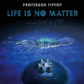 Professor Tip Top: Life Is No Matter - VINYL