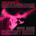 McPhee, Tony / Groundhogs: Who Said Cherry Red  ( CD )