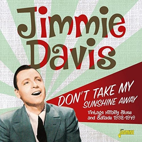 Jimmie Davis: Don't Take My Sunshine Away: Vintage Hillbilly Blues & Ballads1932-1949  ( CD )