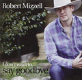 Robert Mizzell: I Don't Want To Say Goodbye  ( CD )