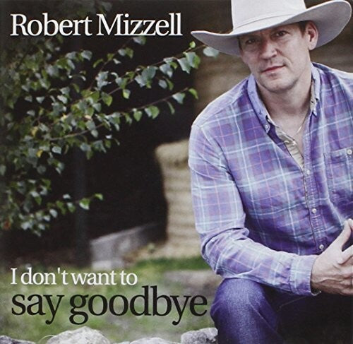 Robert Mizzell: I Don't Want To Say Goodbye  ( CD )