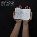 Ana Egge: Is It The Kiss  ( CD )