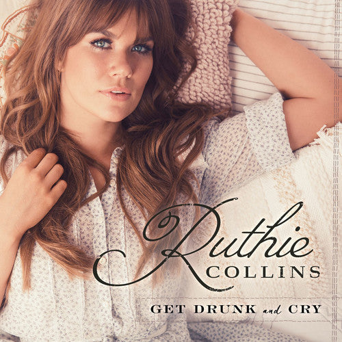 Ruthie Collins: Get Drunk & Cry  ( CD )