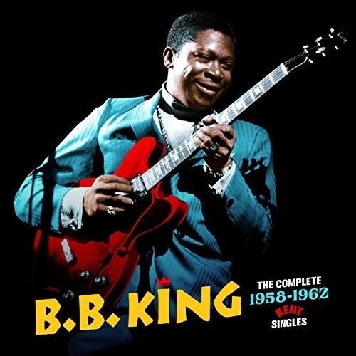 B.B. King: Complete 1958-1962 Kent Singles + 3 Bonus Tracks  ( CD )