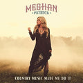 Meghan Patrick: Country Music Made Me Do It  ( CD )