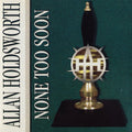 Allan Holdsworth: None Too Soon - CD