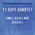 11 Guys Quartet: Small Blues And Grooves  ( CD )