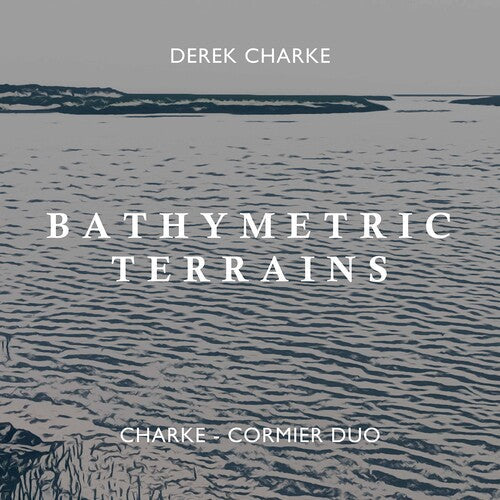 Charke-Cormier Duo: Bathymetric Terrains  ( CD )