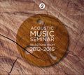 Acoustic Music Seminar: Selections from 2012-2016  ( CD )